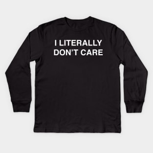 I Literally Don't Care design for the Apathetic Kids Long Sleeve T-Shirt